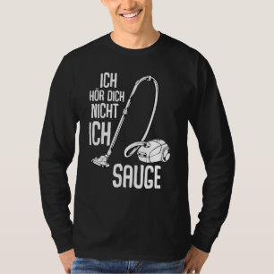 T-shirt Ich Hörr Dich Nicht Ich Suge Vacuum Cleaner Cleani
