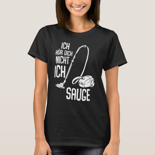 T-shirt Ich Hörr Dich Nicht Ich Suge Vacuum Cleaner Cleani (Devant)