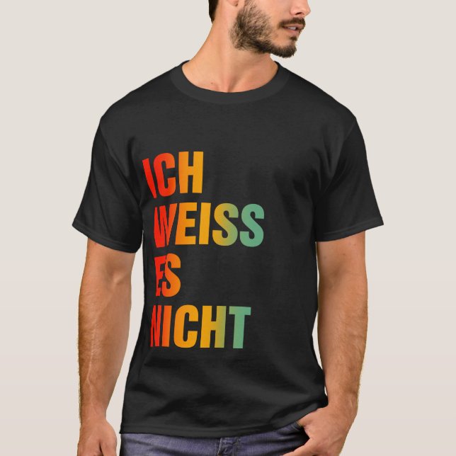 T-shirt Ich Weiss Es Nicht (Devant)