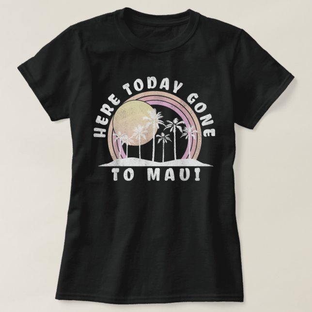 T-shirt Ici Aujourd'Hui Aller À Maui Hawaii Vacances Vinta (Design devant)