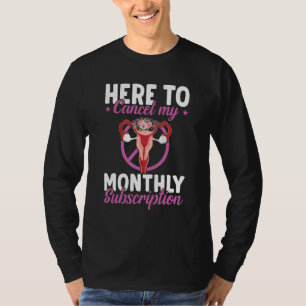 T-shirt Ici pour annuler mon abonnement mensuel Hysterecto