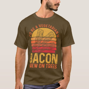 T-shirt I'D Be A Vegetarian If Bacon Grew On Trees  Pork B