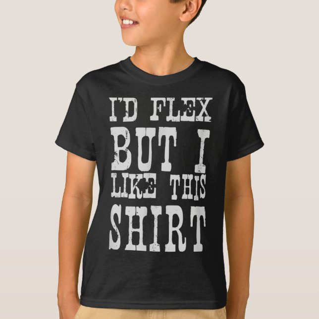T-shirt I'd Flex But I Like This Shirt _ Funny Gym Motivat (Devant)
