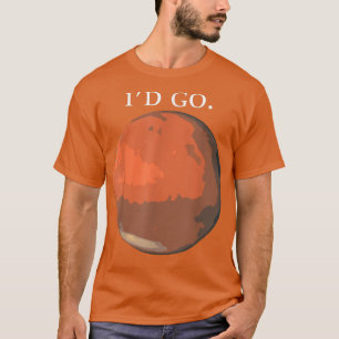 T-shirt Id Go Mars Astronaut Space Science Nasa 1113