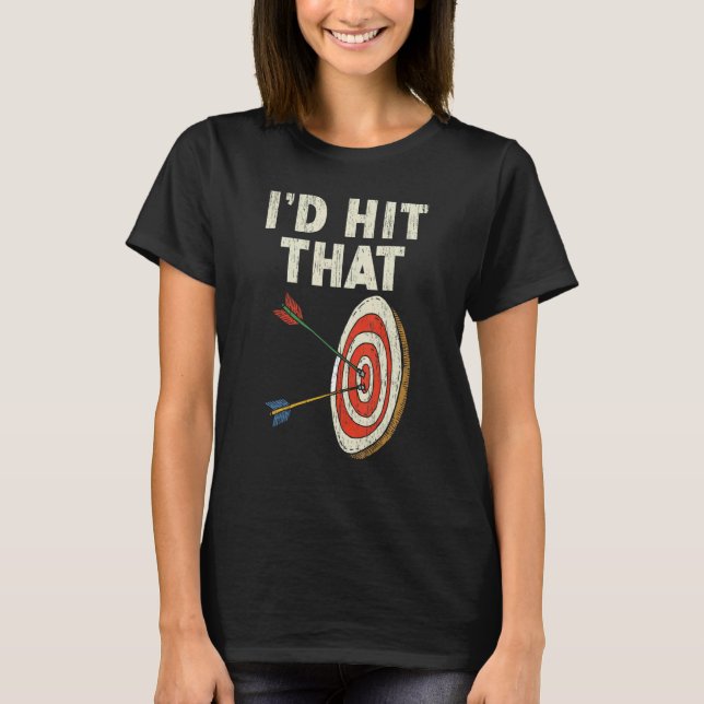 T-shirt I'd Hit That Bow Arrow Shooting Sport Archery Arch (Devant)