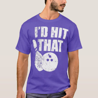 T-shirt Id Hit That Funny Bowling Quote For Bowlers