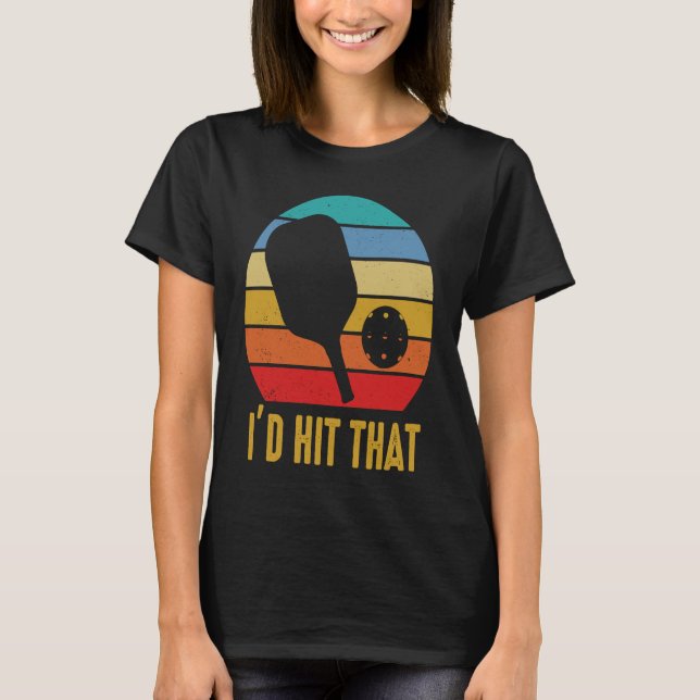 T-shirt I'd Hit That Pickleball Pun for Pickleball Player (Devant)
