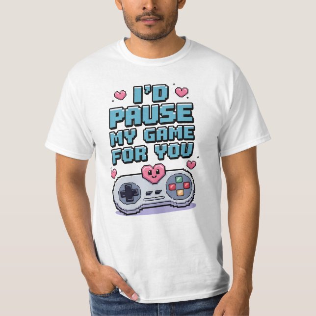 T-shirt I'd pause my game for you (Devant)