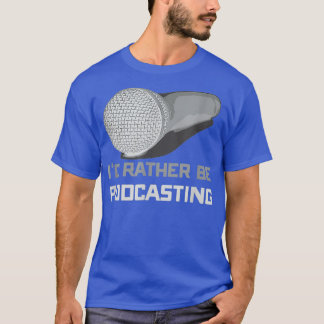 T-shirt Id Plutôt Être Podcasting Cute Funny Podcast Host