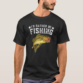T-shirt I'd Rather Be Fishing Fishermen Loving Fish Lake R