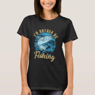 T-shirt I'd Rather Be Fishing Gifts For Father's Day Fishe