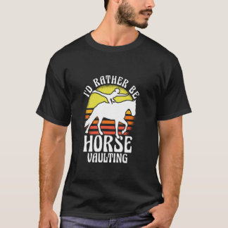 T-shirt I'd Rather Be Horse Vaulting Horseback Riding Acro