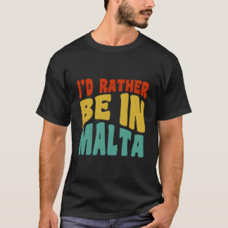 T-shirt I'D Rather Be In Malta