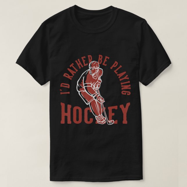 T-shirt ID Rather Be Playing Hockey (Design devant)