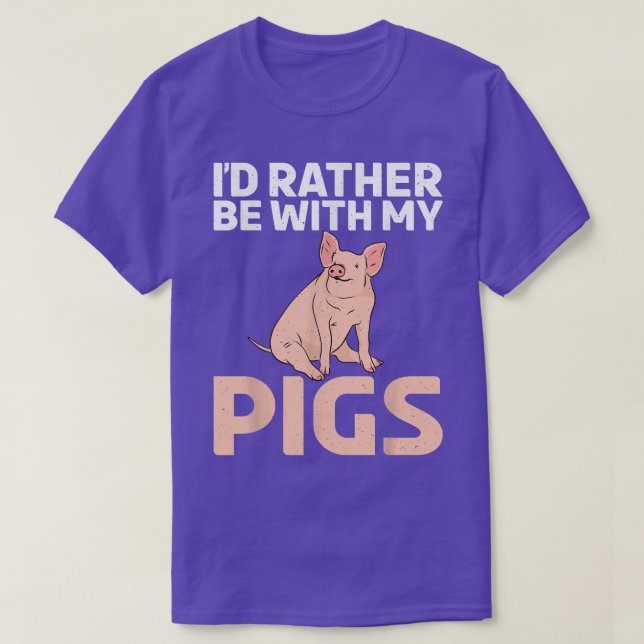 T-shirt Id rather be with my Pigs Owner Pig Farmer  (Design devant)