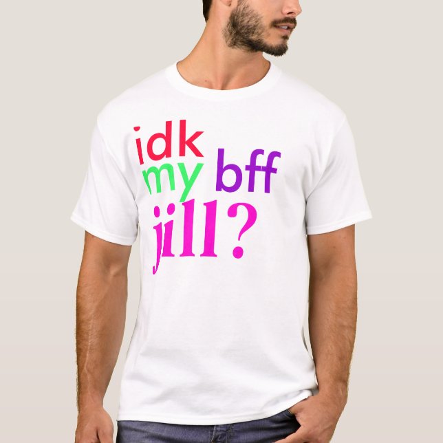 T-shirt idk mon bff Jill ? (Devant)