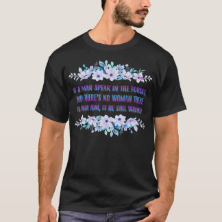 T-shirt If A Man Speaks In The Forest Funny Cute 