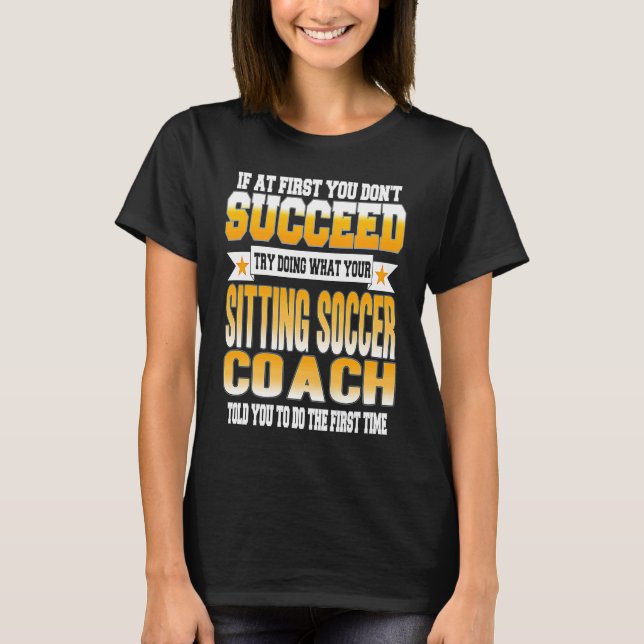 T-shirt If At First You Don't Succeed Sitting Soccer Coach (Devant)