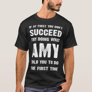 T-shirt if at first you dont succeed try doing what amy to