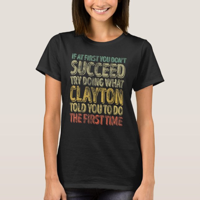 T-shirt If At First You Don't Succeed Try Doing What Clayt (Devant)