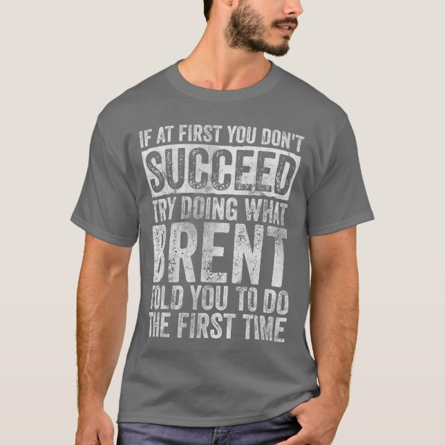 T-shirt If At First You Dont Succeedry Doing What Brent vi (Devant)