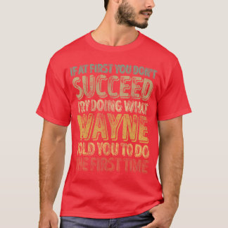 T-shirt If At First You Dont Succeedry Doing What Wayne fu