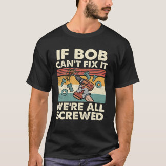 T-shirt If Bob Can't Fix It We're All Screwed