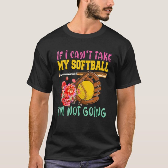 T-shirt If Can't Take My Softball I'm Not Going Cute Softb (Devant)