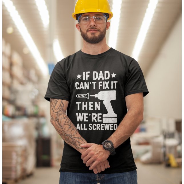 T-shirt If Dad Can't Fix it Then we're all Screwed Dad (Créateur téléchargé)