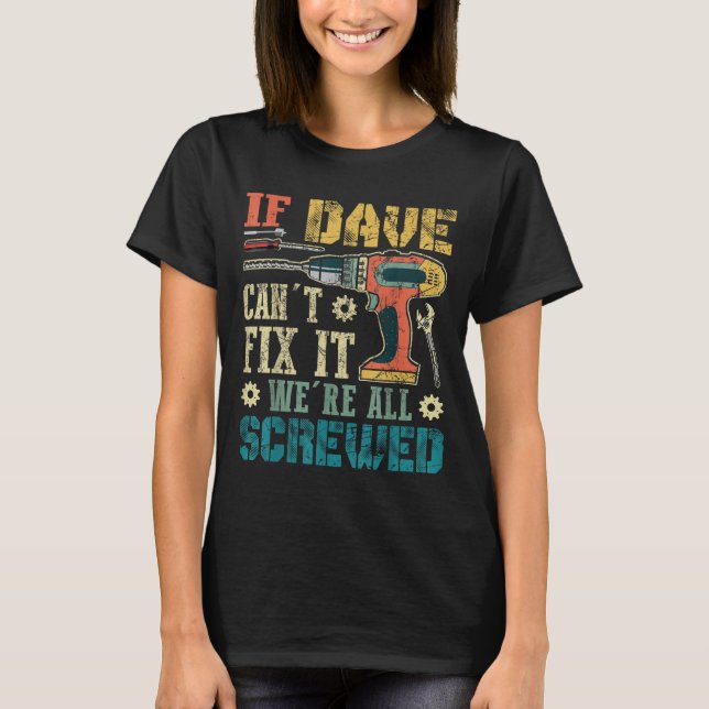 T-shirt If Dave Can't Fix It We're All Screwed Funny Fathe (Devant)