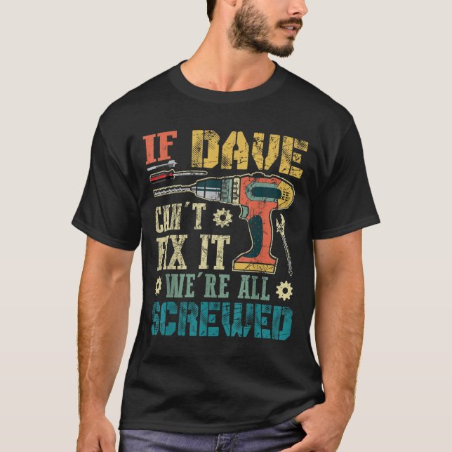 T-shirt If Dave Can't Fix It We're All Screwed Funny Fathe (Devant)