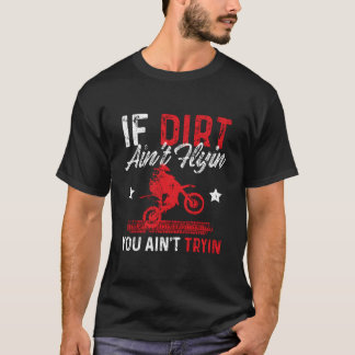 T-shirt If Dirt Ain'T Flying You Ain'T Trying Motocross Bi