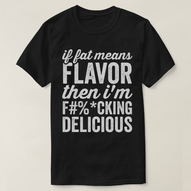 T-shirt If Fat Means Flavor Then (Design devant)
