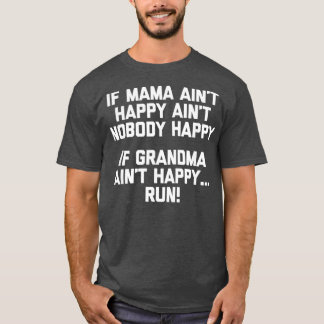 T-shirt If Grandma Aint Happy Run  funny saying grandma