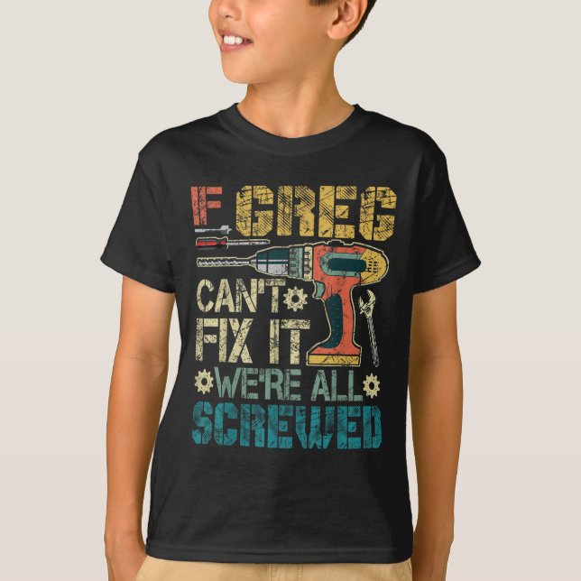 T-shirt If Greg Can't Fix It We're All Screwed Funny Fathe (Devant)