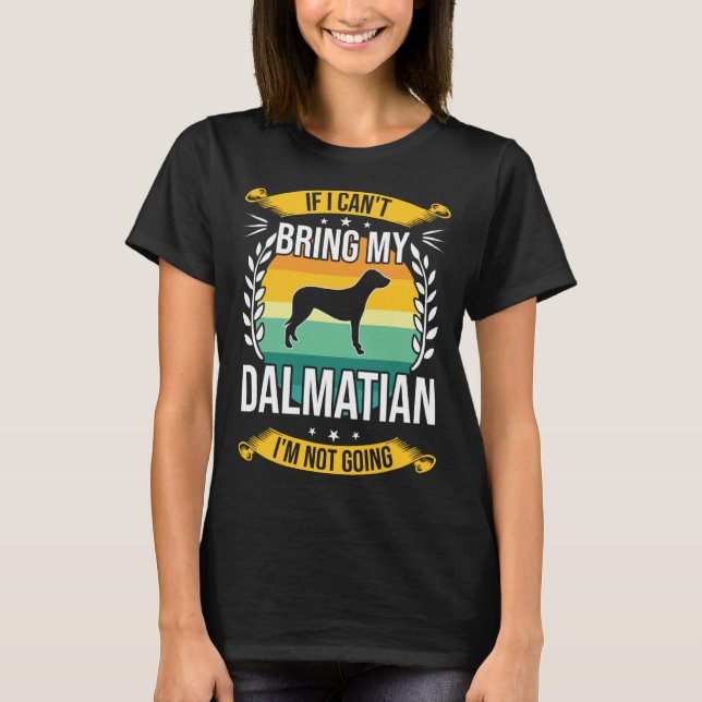T-shirt If I Can t Bring My Dalmatian Dog (Devant)