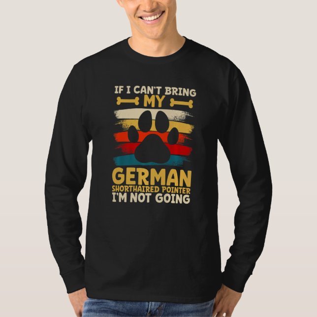 T-shirt If i can't bring my german shorthaired pointer (Devant)