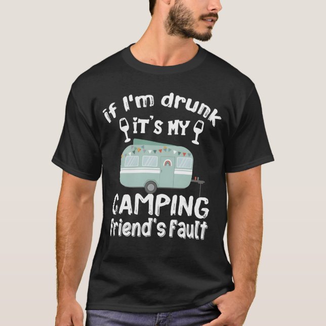 T-shirt If Im drunk its my Camping Friends fault boy (Devant)