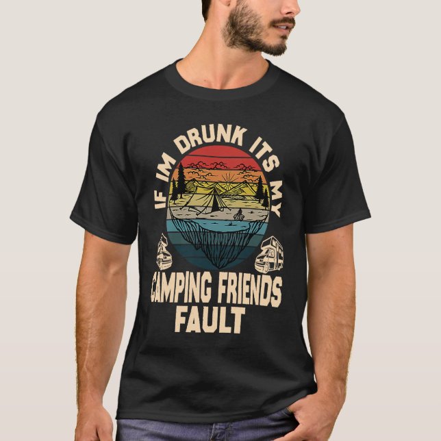 T-shirt If I'm Drunk It's My Camping Friend's Fault Retro  (Devant)