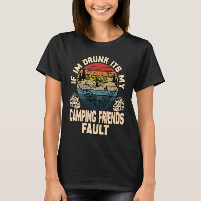 T-shirt If I'm Drunk It's My Camping Friend's Fault Retro  (Devant)