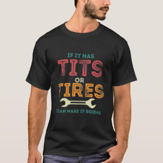 T-shirt If It Has Tit-s Or Tires I Can Make It Squeal