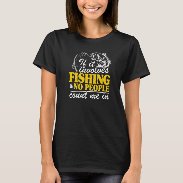 T-shirt If It Involves Fishing & No People Count Me In  Fi (Devant)