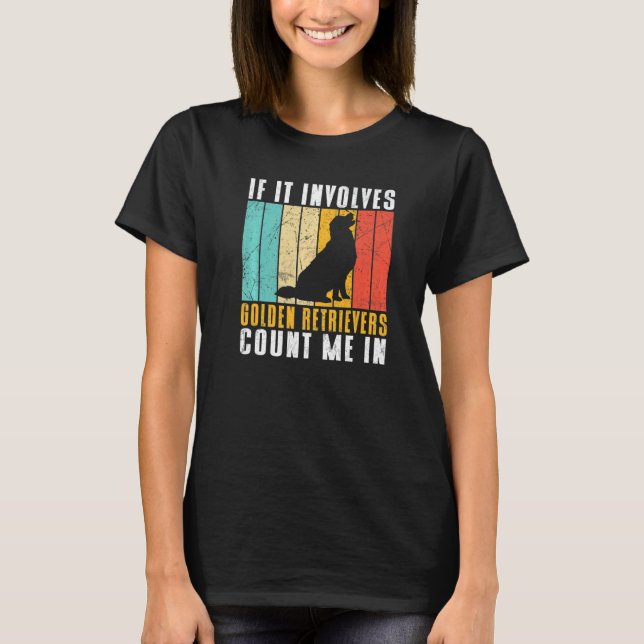 T-shirt If it involves Golden Retrievers count me in   (Devant)