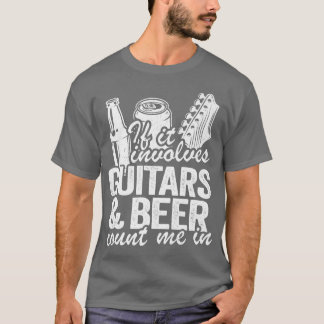 T-shirt If It Involves Guitars & Beer Count Me In Guitaris