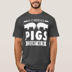 T-shirt If It Involves Pigs Count Me In Pigs Premium3214 