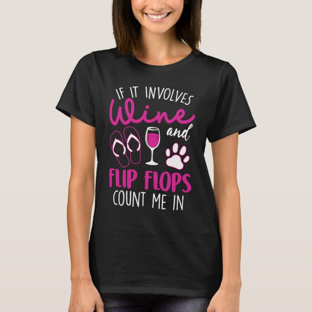 T-shirt If It Involves Wine Flip Flops & Dogs Count Me In (Devant)