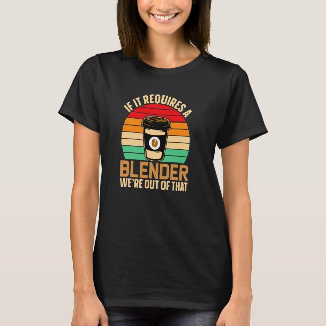 T-shirt If It Requires A Blender Coffee Barista & Caffeine (Devant)