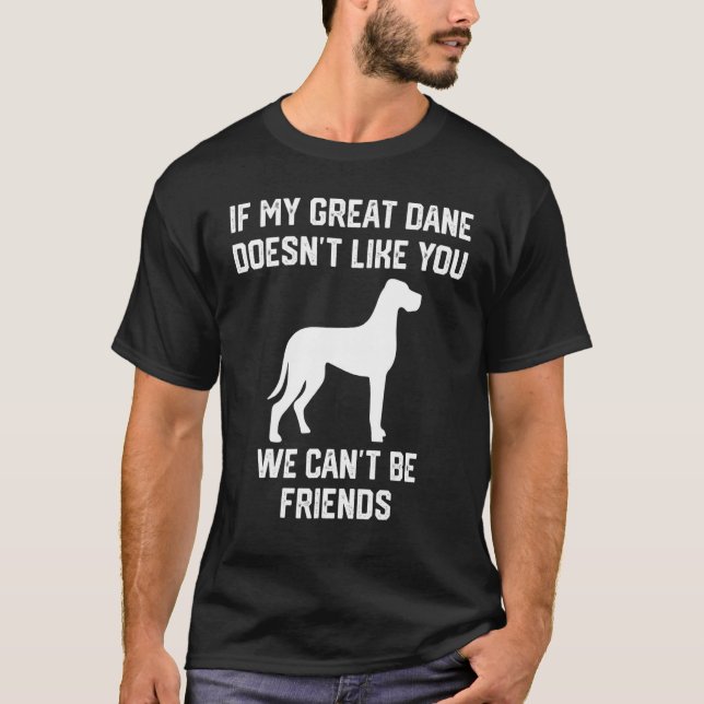 T-shirt if my Great Dane doesn't like you we can't be frie (Devant)