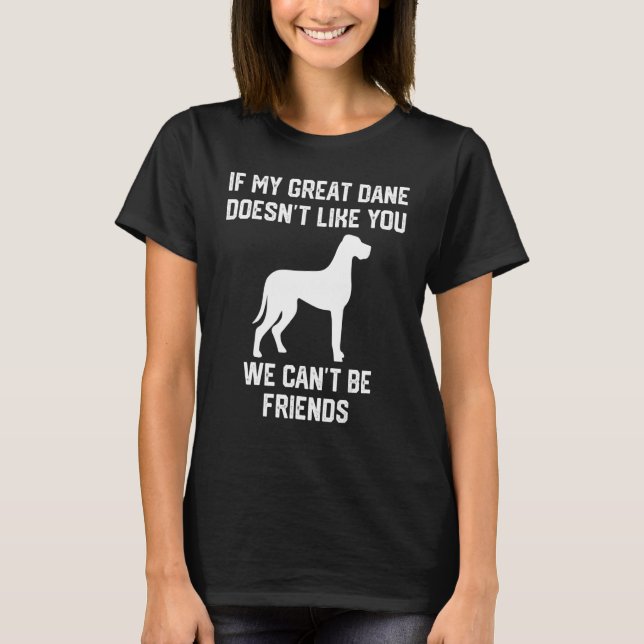 T-shirt if my Great Dane doesn't like you we can't be frie (Devant)