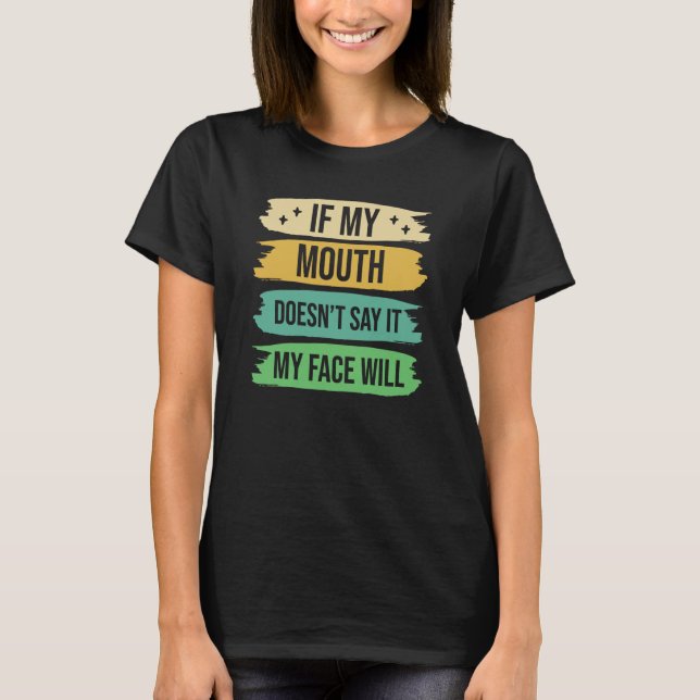 T-shirt If My Mouth Doesnu2019t Say It My Face Will  9 (Devant)
